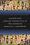 Slavery and African Ethnicities in the Americas: Restoring the Links