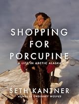 Shopping for Porcupine: A Life in Arctic Alaska