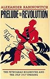 Prelude to Revolution: The Petrograd Bolsheviks and the July 1917 Uprising (Midland Book)