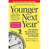 Younger Next Year: Live Strong, Fit, and Sexy - Until You're 80 and Beyondby Chris Crowley