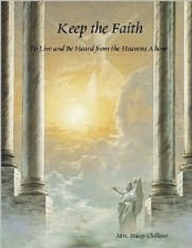 Keep the Faith: To Live and Be Heard from the Heavens Above