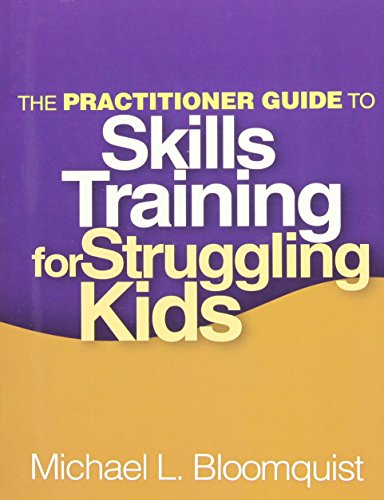 the practitioner guide to skills training for struggling kids