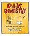DIY Dentistry and Other Alarming Inventions
