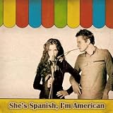 Shes Spanish Im American