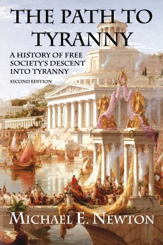 The Path to Tyranny: A History of Free Society's Descent into Tyranny