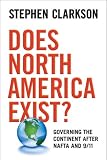 Does North America Exist?: Governing the Continent after NAFTA and 9/11