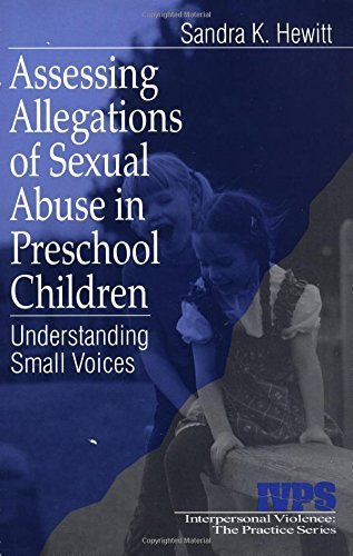 Assessing Allegations of Sexual Abuse in Preschool Children: Understanding Small Voices (Interpersonal Violence: The Practice Series) by Sandra K. Hewitt (1998-11-03)