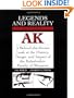 Legends And Reality Of The AK: A Behind-The-Scenes Look At The History, Design, And Impact Of The Kalashnikov Family Of Weapons