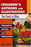 Childrens Authors and Illustrators Too Good to Miss: Biographical Sketches and Bibliographies (Popular Authors Series)