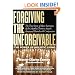 Forgiving The Unforgivable: The True Story of How Survivors of the Mumbai Terrorist Attack Answered Hatred with Compassion