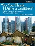 "So You Think I Drive a Cadillac?" Welfare Recipients Perspectives on the System and Its Reform (3rd Edition)