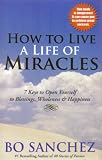 How to Live a Life of Miracles: 7 Keys to Open Yourself to Blessings, Wholeness & Happiness