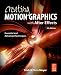 Creating Motion Graphics with After Effects, 5th Edition, Fifth Edition: Essential and Advanced Techniques