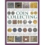 The Complete Illustrated Guide to Coin Collecting: How to start and build a great collection: the complete companion to world coins from antiquity to the ... cataloguing, buying and selling