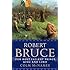 Robert Bruce: Our Most Valiant Prince, King and Lord