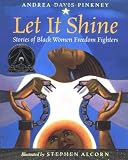 Let It Shine: Stories of Black Women Freedom Fighters (Coretta Scott King Author Honor Books)