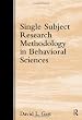Single Subject Research Methodology in Behavioral Sciences