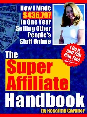 The Super Affiliate Handbook: How I Made $436,797 in One Year Selling Other People’s Stuff Online [SUPER AFFILIATE HANDBK]