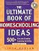 The Ultimate Book of Homeschooling Ideas: 500+ Fun and Creative Learning Activities for Kids Ages 3-12 The Ultimate Book of Homeschooling Ideas: 500+ Fun and Creative Learning Activities for Kids Ages 3-12