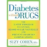 Diabetes Without Drugs: The 5-Step Program to Control Blood Sugar Naturally and Prevent Diabetes Complications