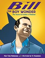 Bill the Boy Wonder: The Secret Co-Creator of Batman