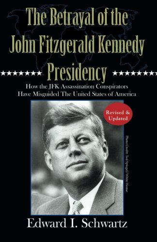 The Betrayal of the John Fitzgerald Kennedy Presidency