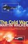 The Cold War: And the Making of the Modern World. Martin Walker