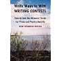 Write Ways to WIN WRITING CONTESTS: How To Join the Winners' Circle for Prose and Poetry Awards, NEW EXPANDED EDITION