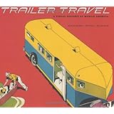 Trailer Travel: A Visual History of Mobile America