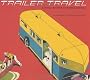 Trailer Travel: A Visual History of Mobile America