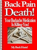 Back Pain Death! Your Backache Medication Is Killing You! (My Back Hurts)