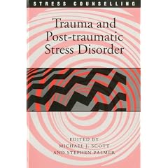 Trauma and Post Traumatic Stress Disorder: A Reader (Stress Counselling)