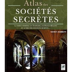 Atlas des soci�t�s secr�tes : La v�rit� derri�re les Templiers, les francs-ma�ons et autres organisations secr�tes...