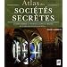 Atlas des soci�t�s secr�tes : La v�rit� derri�re les Templiers, les francs-ma�ons et autres organisations secr�tes...