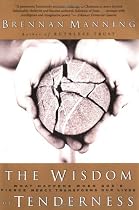 The Wisdom Of Tenderness: What Happens When God's Fierce Mercy Transforms Our Lives