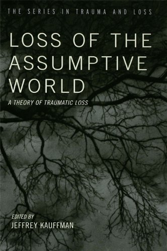 Loss of the Assumptive World: A Theory of Traumatic Loss (Series in Trauma and Loss)