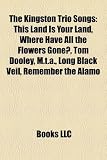 The Kingston Trio Songs: This Land Is Your Land, Where Have All the Flowers Gone?, Tom Dooley, M.T.A., Long Black Veil, Remember the Alamo