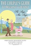 The Couple's Guide to Pregnancy & Beyond: He Says, She Says