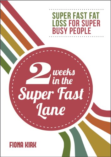 2 Weeks in the Super Fast Lane: Super Fast Fat Loss for Super Busy People