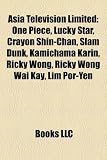 Asia Television Limited: One Piece, Lucky Star, Crayon Shin-Chan, Slam Dunk, Kamichama Karin, Ricky Wong, Ricky Wong Wai Kay, Lim Por-Yen