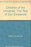Children of the universe : the tale of our existence