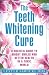 The Teeth Whitening Cure