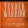 Tender Warrior: Every Man's Purpose, Every Woman's Dream, Every Child's Hope