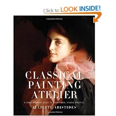 Classical Painting Atelier: A Contemporary Guide to Traditional Studio Practice