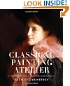 Classical Painting Atelier: A Contemporary Guide to Traditional Studio Practice