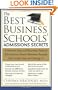 The Best Business Schools' Admissions Secrets: A Former Harvard Business School Admissions Board Member Reveals the Insider Keys to Getting In