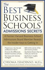 The Best Business Schools' Admissions Secrets: A Former Harvard Business School Admissions Board Member Reveals the Insider Keys to Getting In