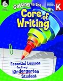 Getting to the Core of Writing: Essential Lessons for Every Kindergarten Student