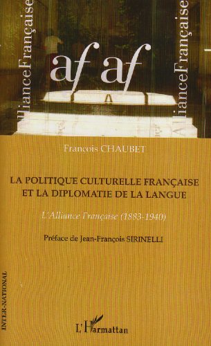 La politique culturelle française et la diplomatie de la langue : alliance française (1883-1940)