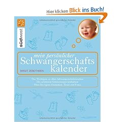 Mein pers�nlicher Schwangerschaftskalender: Das Wichtigste zu allen Schwangerschaftswochen Die sch�nsten Erinnerungen festhalten: Platz f�r eigene Gedanken, Texte und Fotos